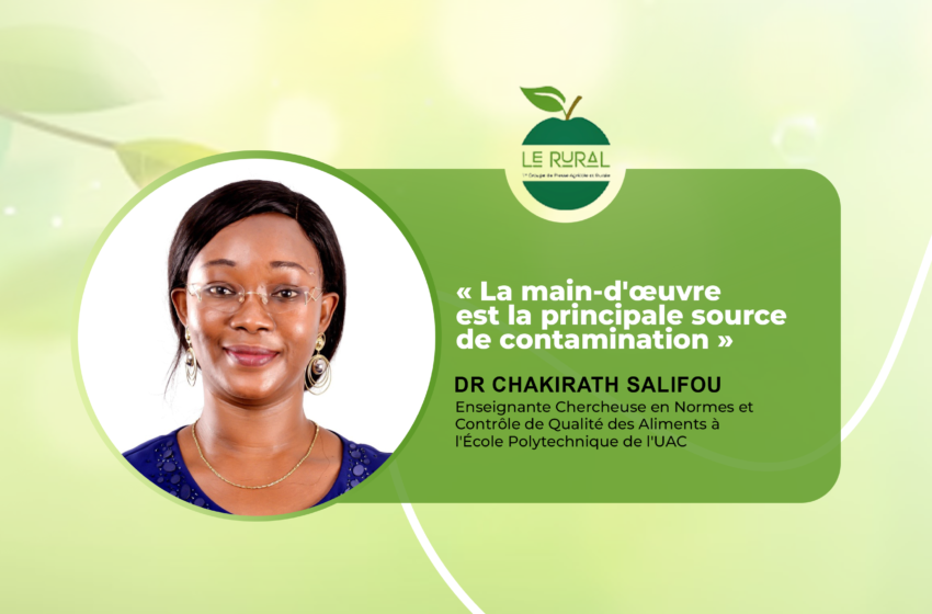  DR CHAKIRATH SALIFOU DE L’HYGIÈNE DANS LES UNITÉS DE TRANSFORMATION AGROALIMENTAIRE : « La main-d’œuvre est la principale source de contamination »