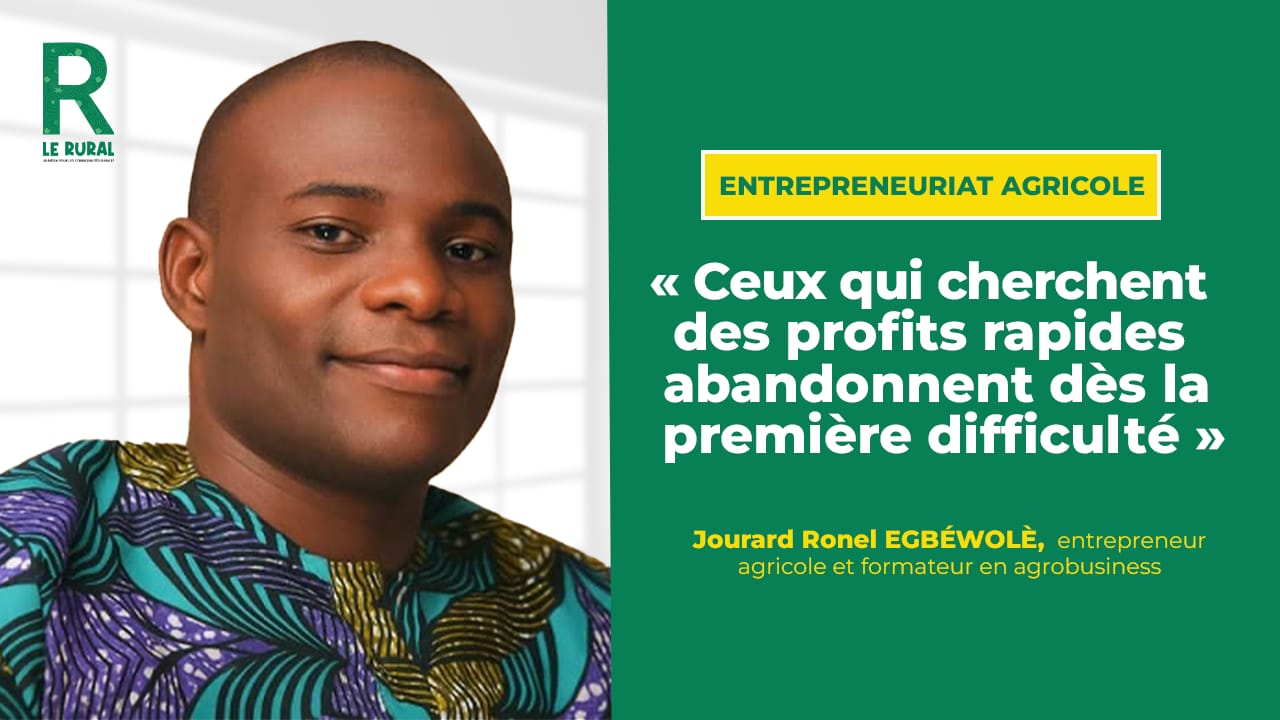 L’agriculture est souvent perçue comme une activité de subsistance, mais pour Jourard Ronel EGBÉWOLÈ, entrepreneur agricole et formateur en agrobusiness, elle représente une véritable entreprise capable de changer des vies